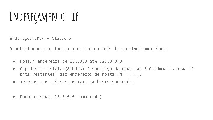 Endereçamento IP Endereços IPV 4 - Classe A O primeiro octeto indica a rede