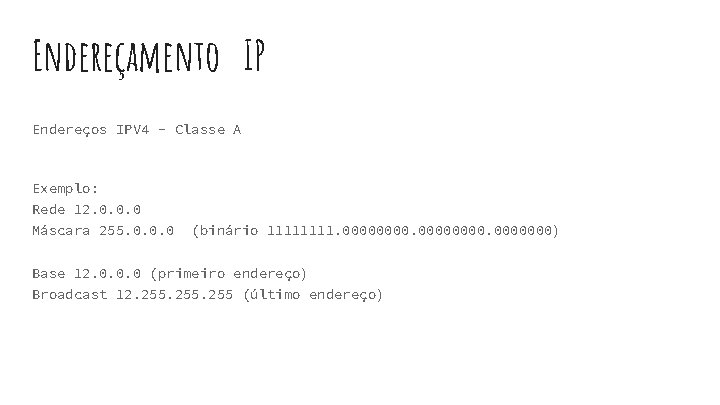 Endereçamento IP Endereços IPV 4 - Classe A Exemplo: Rede 12. 0. 0. 0