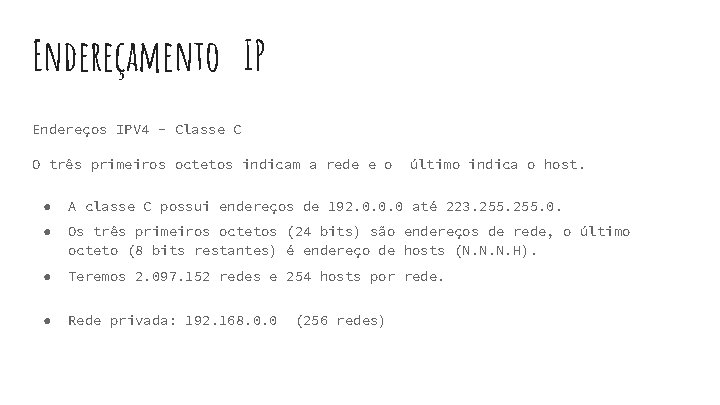 Endereçamento IP Endereços IPV 4 - Classe C O três primeiros octetos indicam a