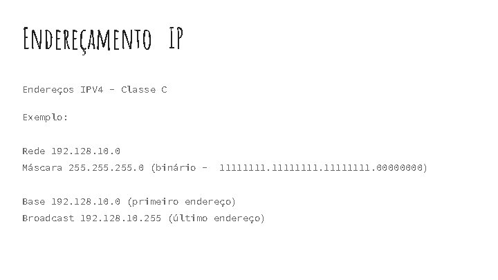 Endereçamento IP Endereços IPV 4 - Classe C Exemplo: Rede 192. 128. 10. 0