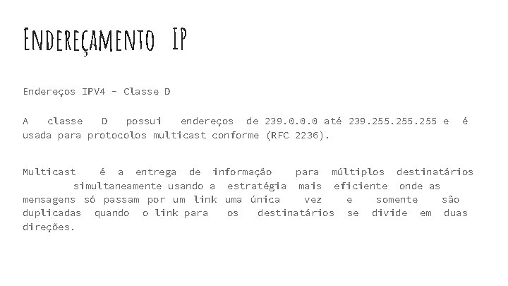 Endereçamento IP Endereços IPV 4 - Classe D A classe D possui endereços de
