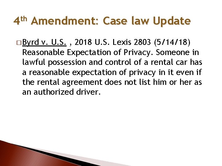 4 th Amendment: Case law Update � Byrd v. U. S. , 2018 U.