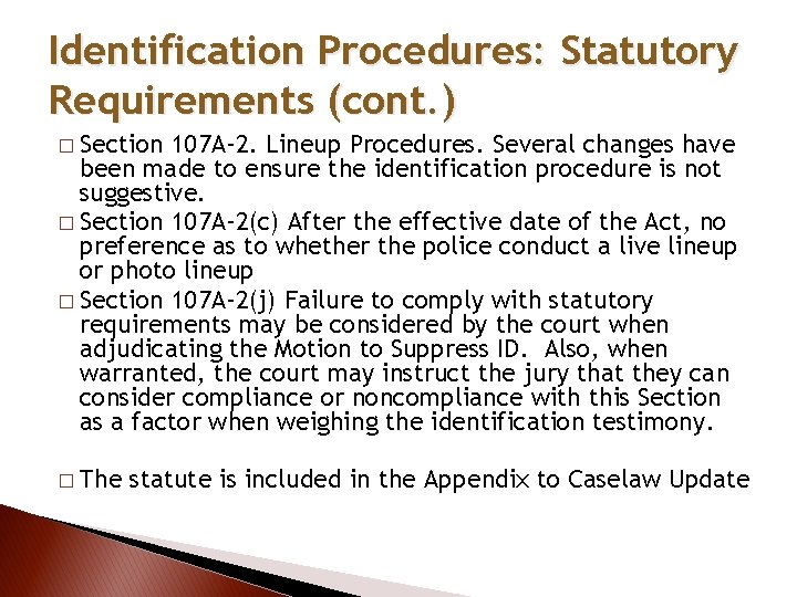 Identification Procedures: Statutory Requirements (cont. ) � Section 107 A-2. Lineup Procedures. Several changes