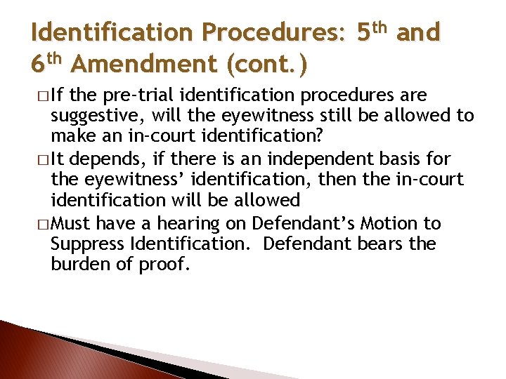 Identification Procedures: 5 th and 6 th Amendment (cont. ) � If the pre-trial