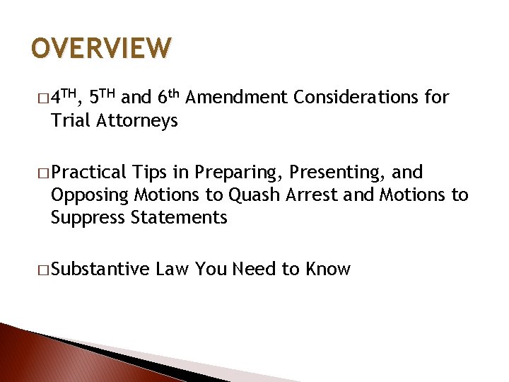 OVERVIEW � 4 TH, 5 TH and 6 th Amendment Considerations for Trial Attorneys