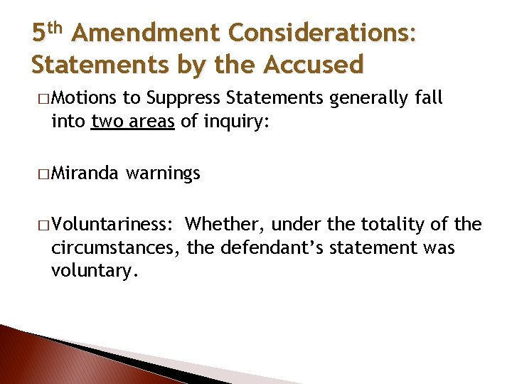 5 th Amendment Considerations: Statements by the Accused � Motions to Suppress Statements generally