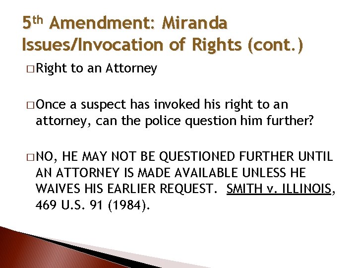 5 th Amendment: Miranda Issues/Invocation of Rights (cont. ) � Right to an Attorney