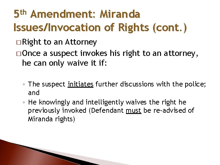 5 th Amendment: Miranda Issues/Invocation of Rights (cont. ) � Right to an Attorney