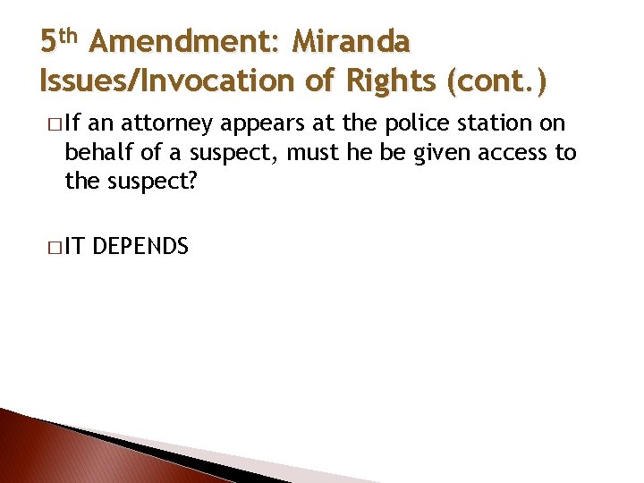 5 th Amendment: Miranda Issues/Invocation of Rights (cont. ) � If an attorney appears