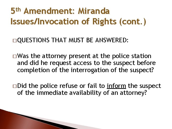 5 th Amendment: Miranda Issues/Invocation of Rights (cont. ) � QUESTIONS THAT MUST BE