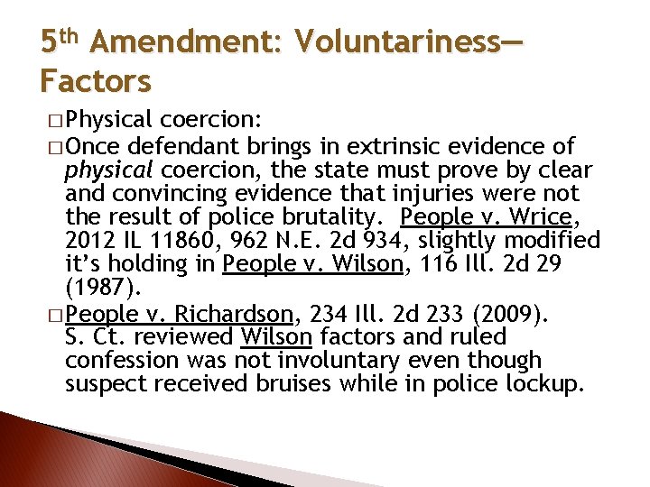 5 th Amendment: Voluntariness— Factors � Physical coercion: � Once defendant brings in extrinsic