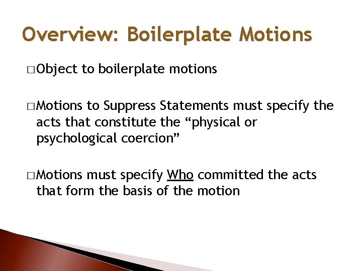 Overview: Boilerplate Motions � Object to boilerplate motions � Motions to Suppress Statements must