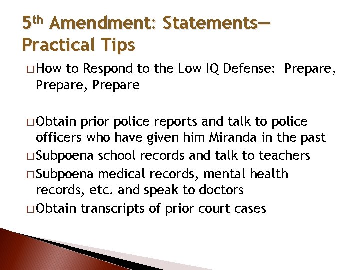 5 th Amendment: Statements— Practical Tips � How to Respond to the Low IQ