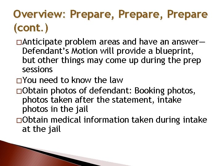 Overview: Prepare, Prepare (cont. ) � Anticipate problem areas and have an answer— Defendant’s