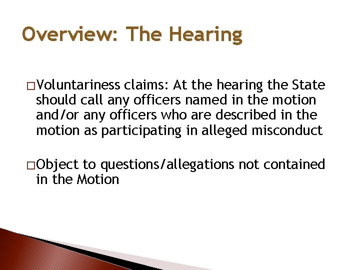 Overview: The Hearing � Voluntariness claims: At the hearing the State should call any