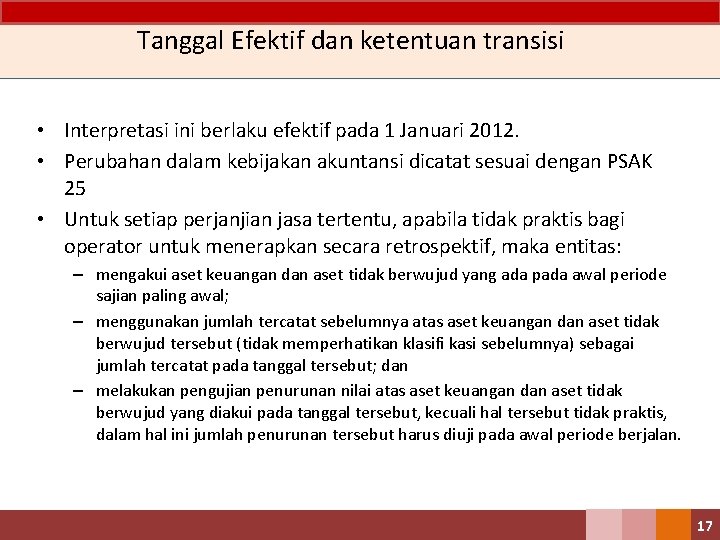 Tanggal Efektif dan ketentuan transisi • Interpretasi ini berlaku efektif pada 1 Januari 2012.