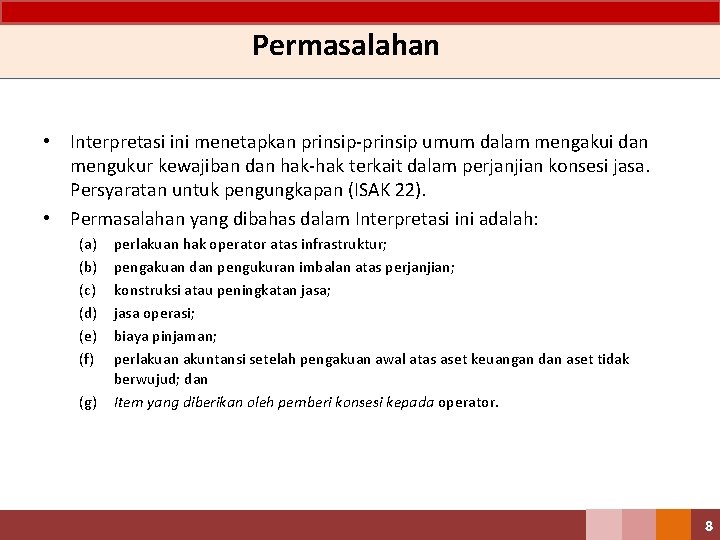 Permasalahan • Interpretasi ini menetapkan prinsip-prinsip umum dalam mengakui dan mengukur kewajiban dan hak-hak