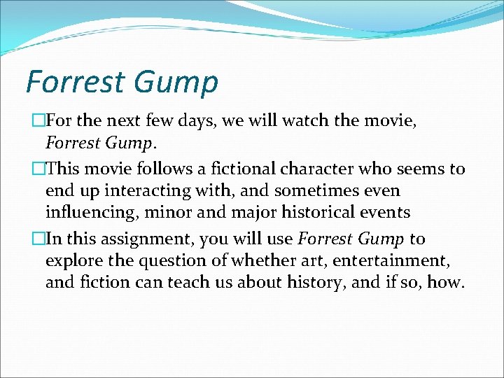 Forrest Gump �For the next few days, we will watch the movie, Forrest Gump.