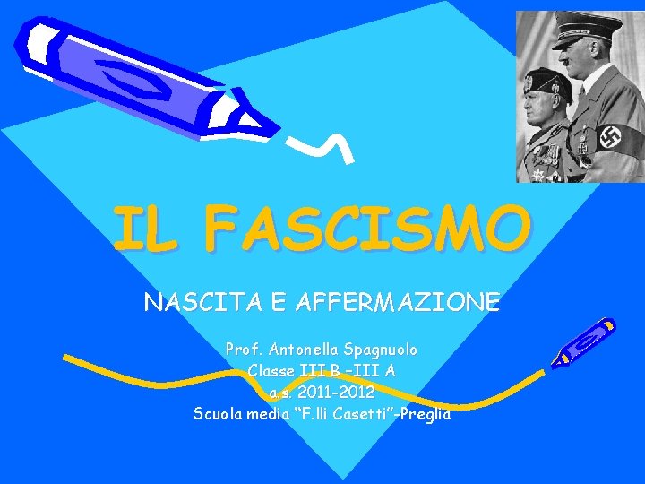 IL FASCISMO NASCITA E AFFERMAZIONE Prof. Antonella Spagnuolo Classe III B –III A a.