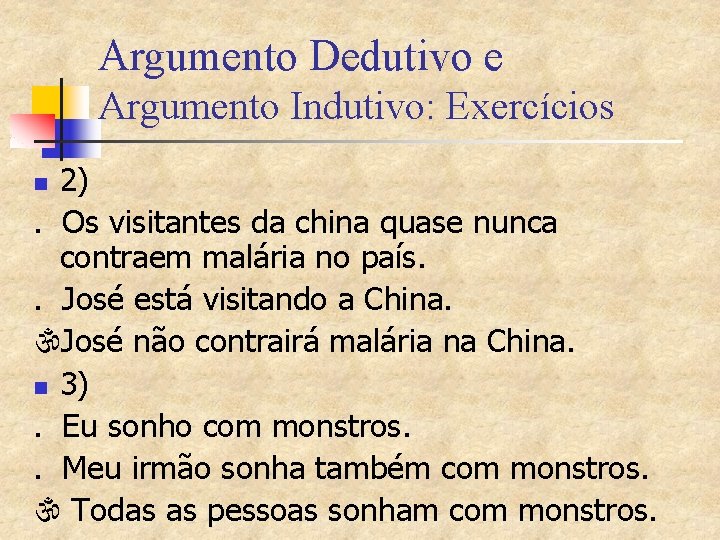 Argumento Dedutivo e Argumento Indutivo: Exercícios 2). Os visitantes da china quase nunca contraem