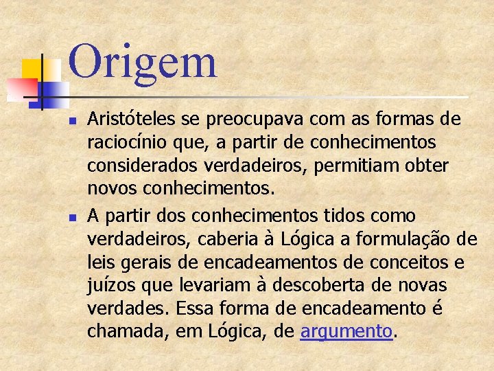 Origem n n Aristóteles se preocupava com as formas de raciocínio que, a partir