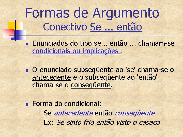 Formas de Argumento Conectivo Se. . . então n n n Enunciados do tipo