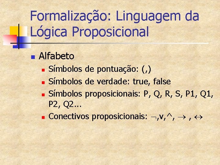 Formalização: Linguagem da Lógica Proposicional n Alfabeto n n Símbolos de pontuação: (, )