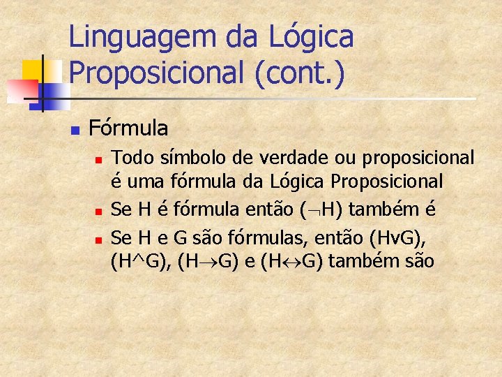 Linguagem da Lógica Proposicional (cont. ) n Fórmula n n n Todo símbolo de