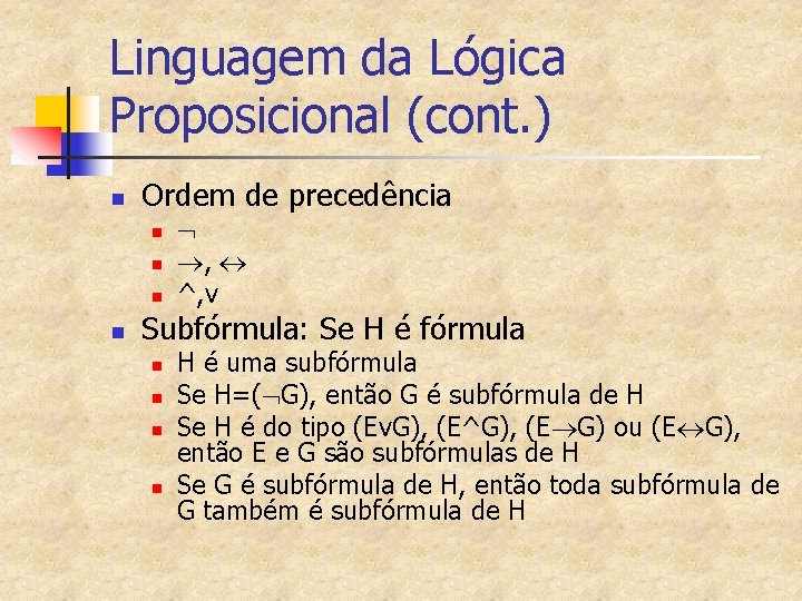 Linguagem da Lógica Proposicional (cont. ) n Ordem de precedência n n , ^,