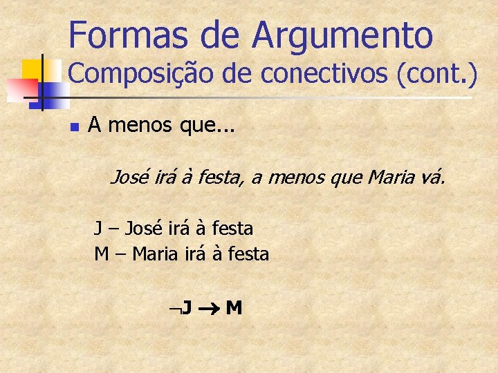 Formas de Argumento Composição de conectivos (cont. ) n A menos que. . .