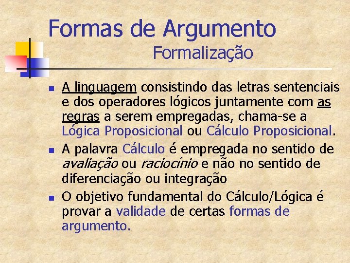 Formas de Argumento Formalização n n n A linguagem consistindo das letras sentenciais e