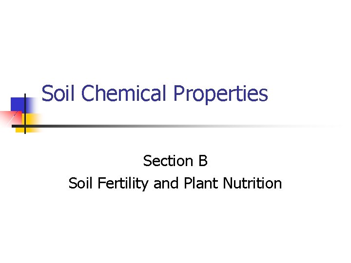 Soil Chemical Properties Section B Soil Fertility and Plant Nutrition 