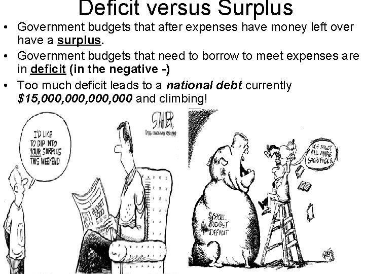 Deficit versus Surplus • Government budgets that after expenses have money left over have
