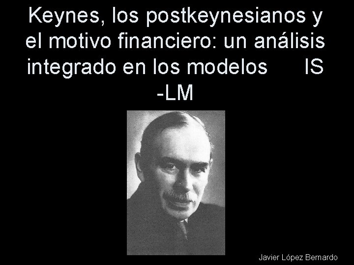 Keynes, los postkeynesianos y el motivo financiero: un análisis integrado en los modelos IS