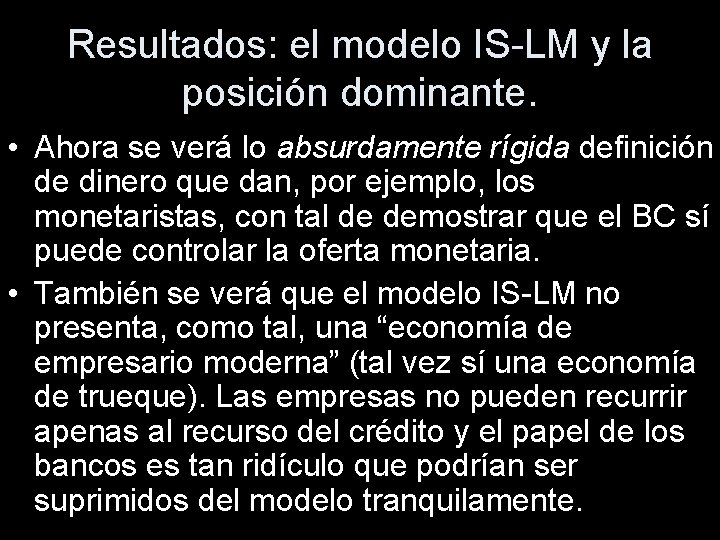 Resultados: el modelo IS-LM y la posición dominante. • Ahora se verá lo absurdamente