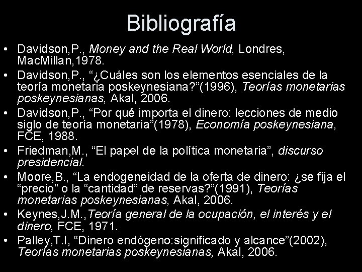 Bibliografía • Davidson, P. , Money and the Real World, Londres, Mac. Millan, 1978.