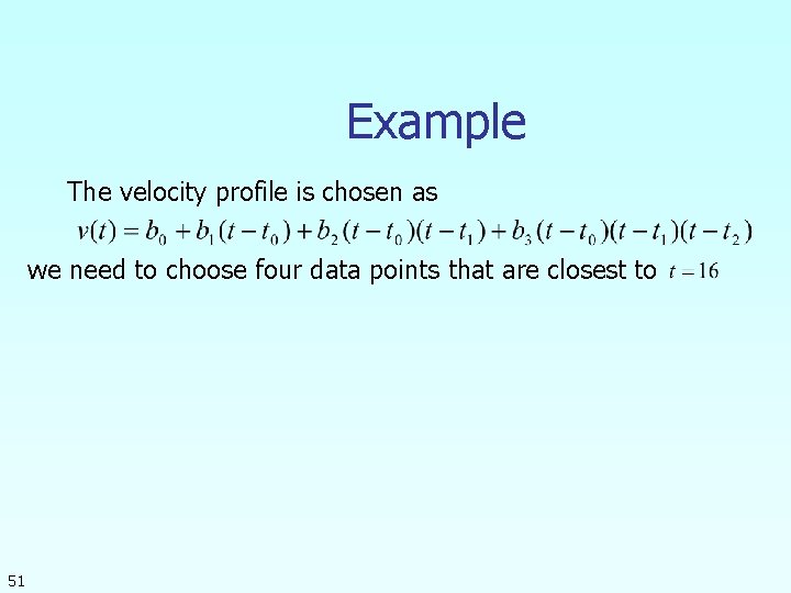 Example The velocity profile is chosen as we need to choose four data points