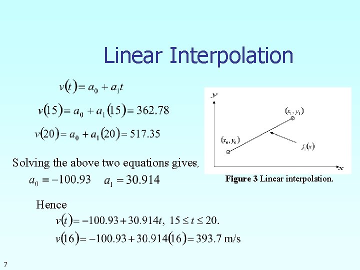 Linear Interpolation Solving the above two equations gives, Figure 3 Linear interpolation. Hence 7