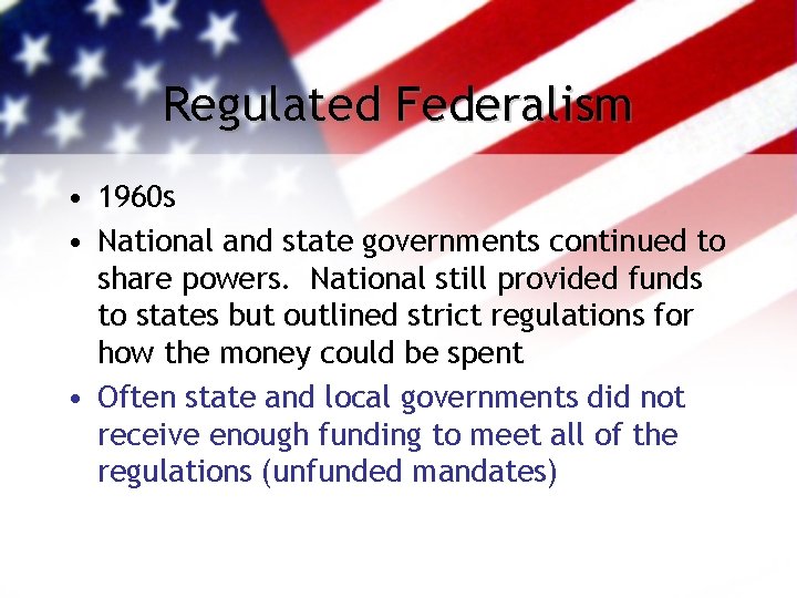 Regulated Federalism • 1960 s • National and state governments continued to share powers.