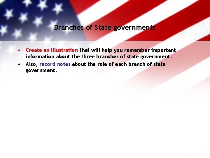 Branches of State governments • Create an illustration that will help you remember important