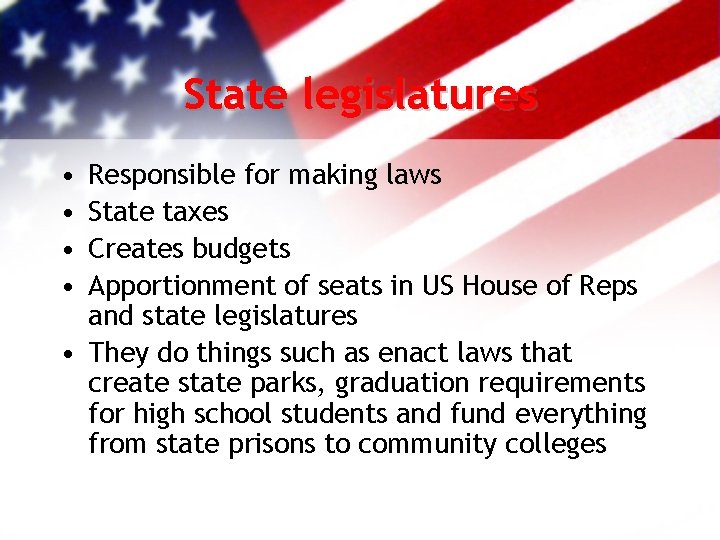 State legislatures • • Responsible for making laws State taxes Creates budgets Apportionment of