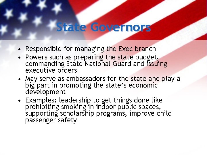 State Governors • Responsible for managing the Exec branch • Powers such as preparing