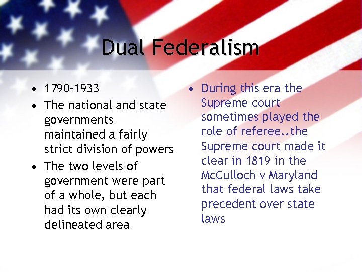 Dual Federalism • 1790 -1933 • The national and state governments maintained a fairly