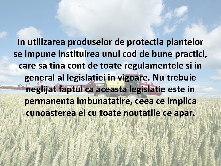 In utilizarea produselor de protectia plantelor se impune instituirea unui cod de bune practici,