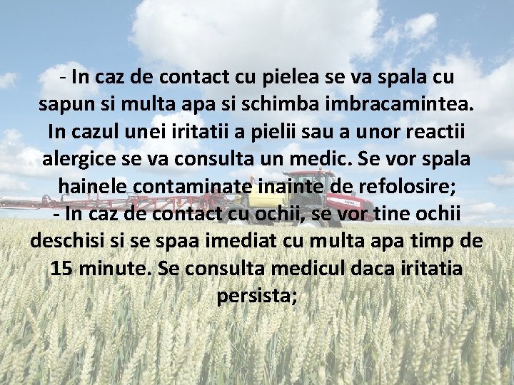 - In caz de contact cu pielea se va spala cu sapun si multa