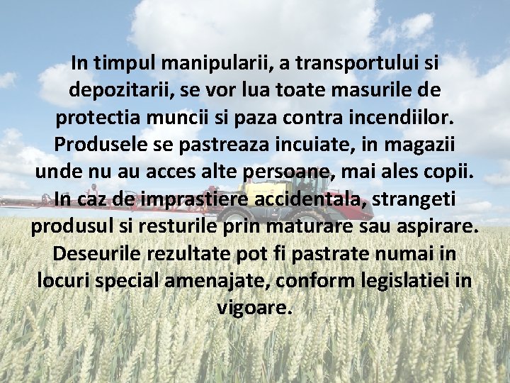 In timpul manipularii, a transportului si depozitarii, se vor lua toate masurile de protectia