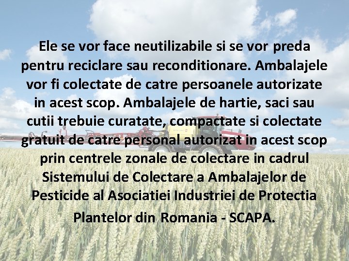 Ele se vor face neutilizabile si se vor preda pentru reciclare sau reconditionare. Ambalajele