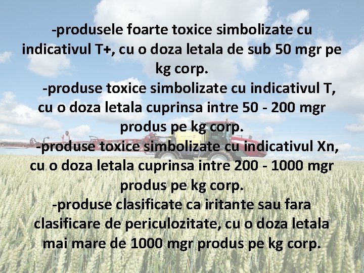 -produsele foarte toxice simbolizate cu indicativul T+, cu o doza letala de sub 50