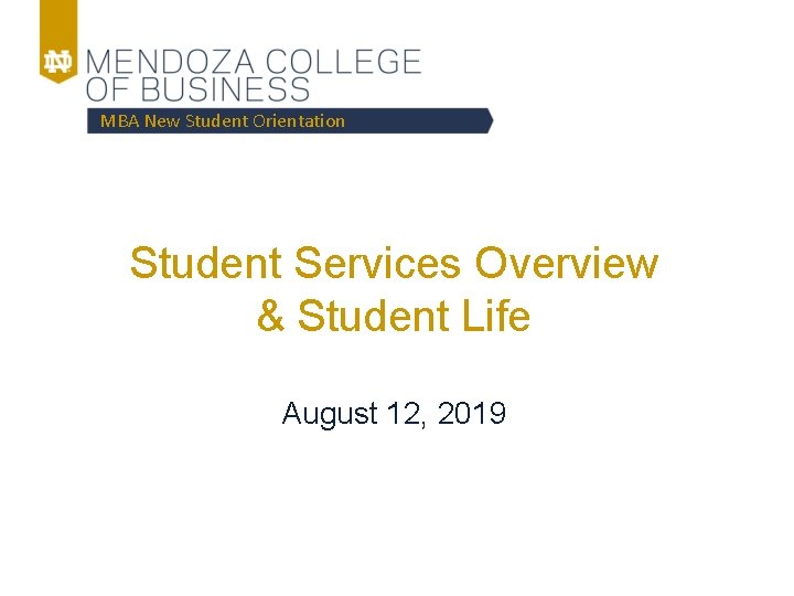 MBA New Student Orientation Student Services Overview & Student Life August 12, 2019 