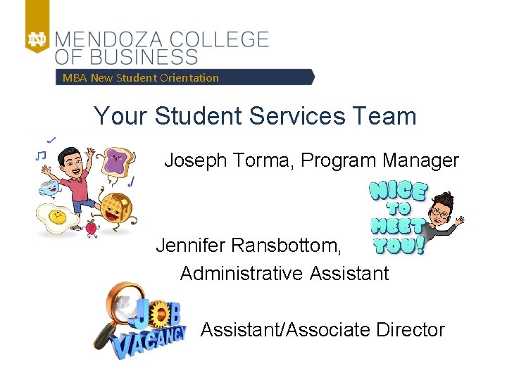MBA New Student Orientation Your Student Services Team Joseph Torma, Program Manager Jennifer Ransbottom,
